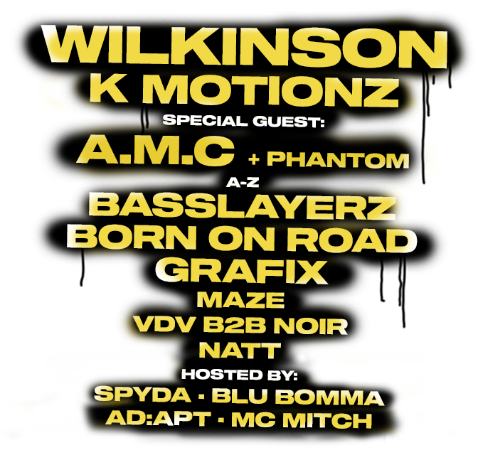 Lineup: Wilkinson, K Motionz, A.M.C, Basslayerz, Born On Road, Grafix, Maze